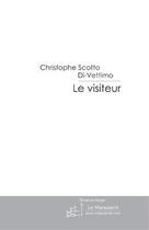 Couverture du livre « Le visiteur » de Christophe Scotto Di-Vettimo aux éditions Le Manuscrit