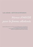 Couverture du livre « Menus d'hiver pour la femme allaitante » de Cedric Menard aux éditions Books On Demand