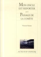 Couverture du livre « Mon oncle est reporter suivi de passage de la comete » de Farasse Vincent aux éditions Actes Sud