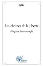 Couverture du livre « Les chaînes de la liberté ; elle parle dans un souffle » de Lyllal aux éditions Edilivre