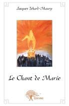 Couverture du livre « Le chant de Marie » de Jacques Ichard-Maury aux éditions Edilivre