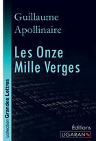 Couverture du livre « Les Onze Mille Verges (grands caractères) » de Guillaume Apollinair aux éditions Ligaran