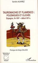 Couverture du livre « Tauromachie et flamenco : polémiques et clichés ; Espagne, fin XIX - début XX siècle » de Sandra Alvarez aux éditions Editions L'harmattan