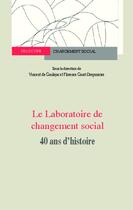 Couverture du livre « REVUE CHANGEMENT SOCIAL : laboratoire de changement social ; 40 ans d'histoire » de Vincent De Gaulejac et Florence Giust-Desprairies aux éditions Editions L'harmattan