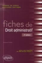 Couverture du livre « Fiches de droit administratif, 2e edition » de Guillaume Protiere aux éditions Ellipses