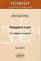 Couverture du livre « Genie industriel - management avance - pour l ingenieur de production (niveau b) » de Le Roux aux éditions Ellipses