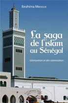 Couverture du livre « La saga de l'islam au Sénégal ; islamisation et des-islamisation » de Ibrahima Mbengue aux éditions L'harmattan