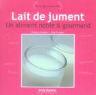 Couverture du livre « Lait de jument, un aliment noble et gourmand » de France Guillain et Elsa Trubert aux éditions Anagramme