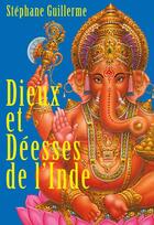 Couverture du livre « Dieux et déesses de l'Inde » de Stephane Guillerme aux éditions Almora