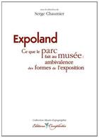 Couverture du livre « Expoland ; ce que le parc fait au musée : ambivalence des formes de l'exposition » de Serge Chaumier aux éditions Complicites