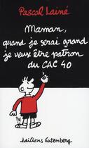 Couverture du livre « Maman, quand je serai grand je veux être patron du CAC 40 » de Pascal Laine aux éditions Gutenberg