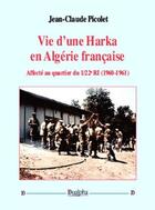 Couverture du livre « Vie d'une harka en Algérie française ; affecté au quartier du 1/22e RI (1960-1961) » de Jean-Claude Picolet aux éditions Dualpha