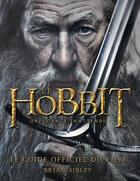Couverture du livre « Le Hobbit ; le guide officiel du film » de Brian Sibley aux éditions Fetjaine