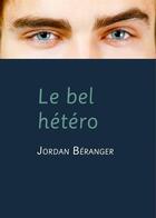 Couverture du livre « Le bel hétéro » de Jordan Beranger aux éditions Textes Gais