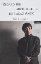 Couverture du livre « Regard sur l'architecture de Tadao Andô » de Yann Nussaume aux éditions Arlea