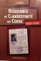 Couverture du livre « Résistance et clandestinité en Corse, 1939-1945 » de Guy Meria aux éditions Alain Piazzola