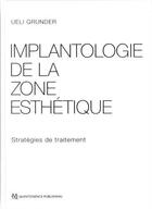 Couverture du livre « Implantologie de la zone esthétique ; stratégies de traitement » de Ueli Grunder aux éditions Quintessence International