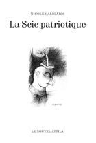 Couverture du livre « La scie patriotique » de Nicole Caligaris aux éditions Le Nouvel Attila