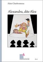 Couverture du livre « Alexandra, dite Alex » de Alain Charbonneau aux éditions Ecrituriales