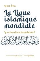 Couverture du livre « La ligue islamique mondiale : le renouveau musulman ? » de Blin Louis aux éditions Hemispheres