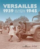 Couverture du livre « Versailles 1939-1945 : un château dans l'objectif » de Claire Bonnotte aux éditions In Fine