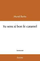 Couverture du livre « Tu sens si bon le caramel » de Bertin Muriel aux éditions Edilivre