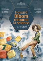 Couverture du livre « Howard Bloom retourne la science : revivez la face cachée des grandes découvertes et démasquez la stupéfiante créativité de l'univers » de Howard Bloom aux éditions Les Editions Extraordinaires