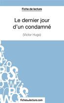 Couverture du livre « Le dernier jour d'un condamné de Victor Hugo : analyse complète de l'oeuvre » de Sophie Lecomte aux éditions Fichesdelecture.com