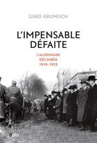 Couverture du livre « L'impensable défaite ; l'Allemagne déchirée, 1918-1933 » de Gerd Krumeich aux éditions Belin