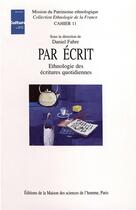 Couverture du livre « Par écrit ; ethnologie des écritures quotidiennes » de Dominique Fabre aux éditions Maison Des Sciences De L'homme