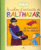 Couverture du livre « Le cahier d'activités de Balthazar ; le magasin de Mr Merlin » de Marie-Helene Place et Caroline Fontaine-Riquier aux éditions Hatier