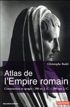 Couverture du livre « Atlas de l'empire romain - construction et apogee, 300 av. j.-c. - 200 apr. j.-c. (2e édition) » de Christophe Badel aux éditions Autrement