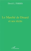 Couverture du livre « Le marché de Dinard et ses récits » de David Leslie Parris aux éditions L'harmattan