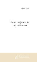 Couverture du livre « Clone toujours, tu m'interesses... » de Herve Sard aux éditions Le Manuscrit