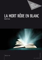 Couverture du livre « La mort rôde en blanc » de Daniel Arrow aux éditions Publibook