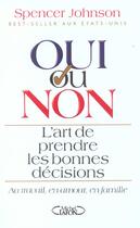 Couverture du livre « Oui Ou Non ? L'Art De Prendre Les Bonnes Decisions » de Spencer Johnson aux éditions Michel Lafon