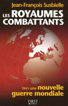 Couverture du livre « Les royaumes combattants ; 7 empires a l'assaut du monde » de Susbielle J-F. aux éditions First