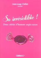 Couverture du livre « So irresistible deux siecles d'humour anglo-saxon » de Jean-Loup Chiflet aux éditions Chiflet