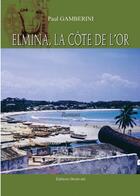 Couverture du livre « Elmina, La Cote De L'Or » de Gamberini aux éditions Benevent