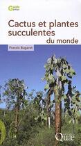 Couverture du livre « Cactus et plantes succulentes du monde » de Francis Bugaret aux éditions Quae