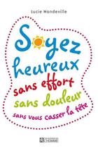 Couverture du livre « Soyez heureux sans effort sans douleur sans vous casser la tête » de Lucie Mandeville aux éditions Les Éditions De L'homme