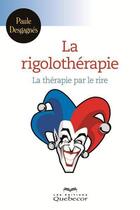 Couverture du livre « La rigolotherapie » de Paule Desgagnes aux éditions Les Éditions Québec-livres