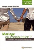 Couverture du livre « Mariage ou cohabitation ? quel mode de vie en couple choisir et pourquoi ? » de Jehanne Sosson aux éditions De Boeck Superieur