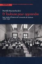 Couverture du livre « Et Toulouse pour apprendre ; sept siècles d'histoire de l'université de Toulouse 1229-1969 » de Marielle Mouranche aux éditions Pu Du Midi