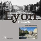 Couverture du livre « Lyon ; presqu'île d'hier à aujourd'hui » de Sophie Hochart aux éditions Editions Sutton