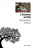 Couverture du livre « L'homme arrêté » de Sebastien Amiel aux éditions Olivier (l')