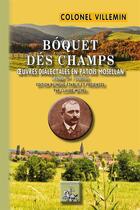 Couverture du livre « Boquet des champs oeuvres dialectales en patois mosellan - tome 1 » de Colonel Villemin aux éditions Editions Des Regionalismes