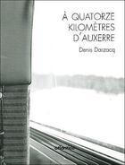 Couverture du livre « À 14 kilomètres d'Auxerre » de Denis Darzacq aux éditions Atlantica