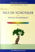 Couverture du livre « Sels schüssler et métaux alchimiques » de Michel Dogna et Anne-Francoise L'Hote aux éditions Guy Trédaniel