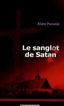 Couverture du livre « Le sanglot de Satan » de Pecunia Alain aux éditions Cheminements